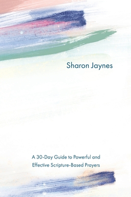 Praying for Your Child from Head to Toe: A 30-Day Guide to Powerful and Effective Scripture-Based Prayers - Sharon Jaynes