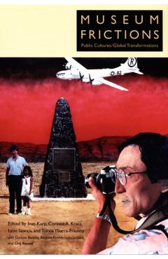 Coperta cărții 'Museum Frictions: Public Cultures/Global Transformations - Ivan Karp'