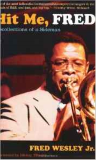 Hit Me, Fred: Recollections of a Sideman - Fred Wesley