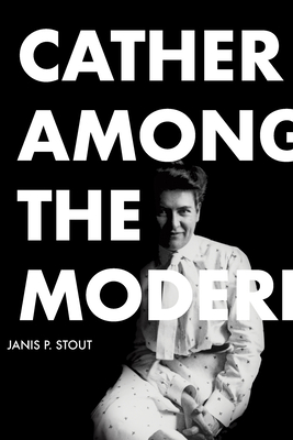Cather Among the Moderns - Janis P. Stout