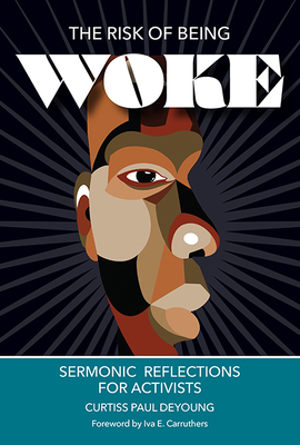 Coperta cărții 'The Risk of Being Woke: Sermonic Reflections for Activists - Curtiss P. Deyoung'