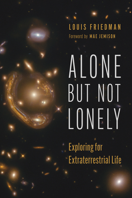 Alone But Not Lonely: Exploring for Extraterrestrial Life - Louis Friedman
