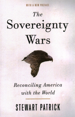 The Sovereignty Wars: Reconciling America with the World - Stewart Patrick