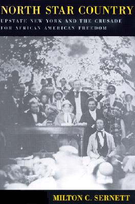 North Star Country: Upstate New York and the Crusade for African American Freedom - Milton Sernett