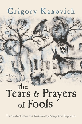 The Tears and Prayers of Fools - Grigory Kanovich