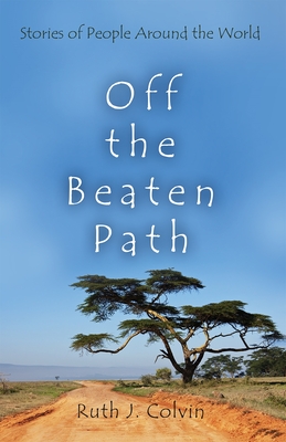 Off the Beaten Path: Stories of People Around the World - Ruth Colvin