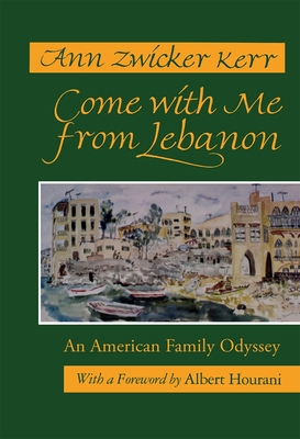 Come with Me from Lebanon: An American Family Odyssey - Ann Zwicker Kerr