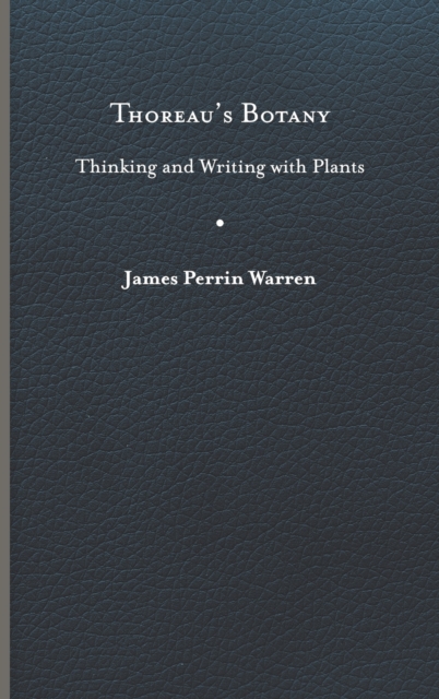 Thoreau's Botany: Thinking and Writing with Plants - James Perrin Warren