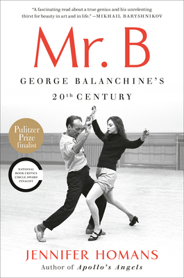 Mr. B: George Balanchine's 20th Century - Jennifer Homans