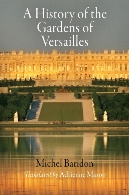 A History of the Gardens of Versailles - Michel Baridon