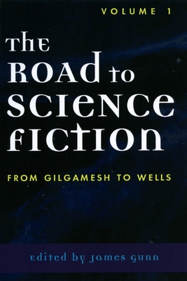 The Road to Science Fiction: From Gilgamesh to Wells - James Gunn