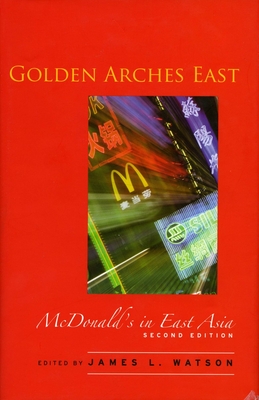 Golden Arches East: McDonald's in East Asia - James L. Watson