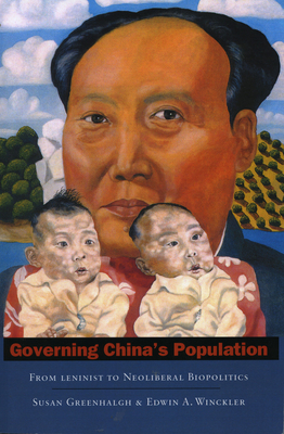 Governing China's Population: From Leninist to Neoliberal Biopolitics - Susan Greenhalgh