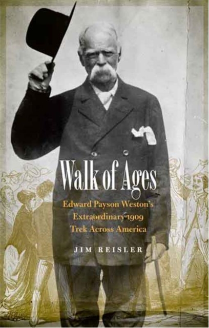 Walk of Ages: Edward Payson Weston's Extraordinary 1909 Trek Across America - Jim Reisler