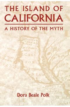 Coperta cărții 'The Island of California: A History of the Myth - Dora Beale Polk'