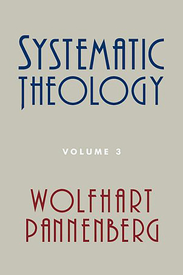 Systematic Theology, Volume 3 - Wolfhart Pannenberg