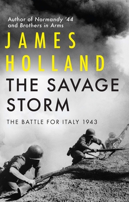 The Savage Storm: The Battle for Italy 1943 - James Holland