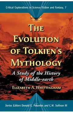 Coperta cărții 'Evolution of Tolkiens Mythology: A Study of the History of Middle-Earth - Elizabeth A. Whittingham'