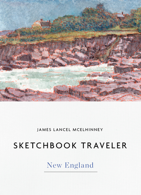 Sketchbook Traveler New England: New England - James Lancel Mcelhinney