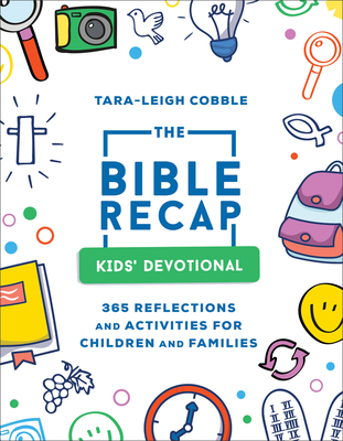 The Bible Recap Kids' Devotional: 365 Reflections and Activities for Children and Families - Tara-leigh Cobble