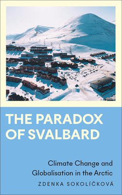 The Paradox of Svalbard: Climate Change and Globalisation in the Arctic - Zdenka Sokolícková