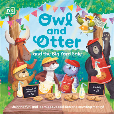 Owl and Otter and the Big Yard Sale: Join in the Fun, and Learn about Addition and Counting Money! - Dk