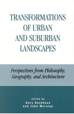 Poza produsului Transformations of Urban and Suburban Landscapes: Perspectives from Philosophy, Geography, and Architecture - Gary Backhaus