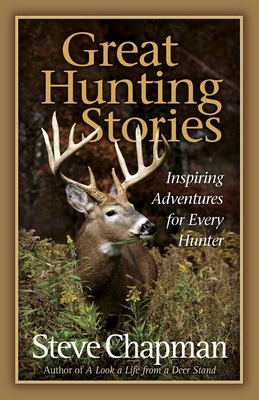 Great Hunting Stories - Steve Chapman