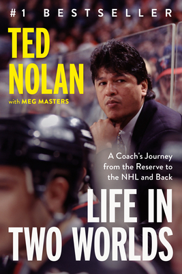 Life in Two Worlds: A Coach's Journey from the Reserve to the NHL and Back - Ted Nolan
