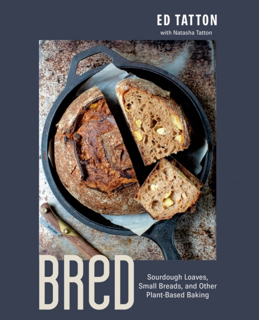 Bred: Sourdough Loaves, Small Breads, and Other Plant-Based Baking - Ed Tatton