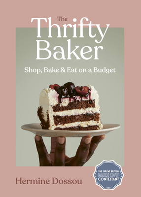 The Thrifty Baker: Shop, Bake & Eat on a Budget - Hermine Dossou