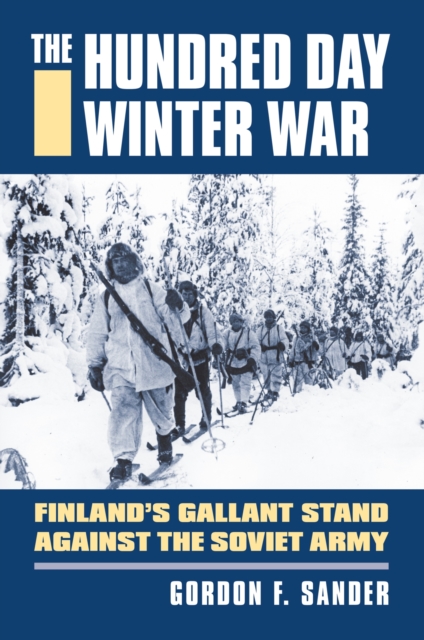 Coperta cărții 'The Hundred Day Winter War: Finland's Gallant Stand Against the Soviet Army - Gordon F. Sander'
