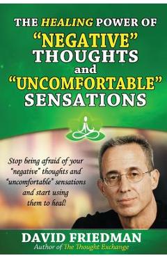 Poza produsului The Healing Power of Negative Thoughts and Uncomfortable Sensations - David Friedman
