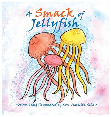 A Smack of Jellyfish - Lori Vankirk Schue