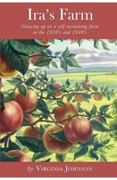 Coperta cărții 'Ira's Farm: Growing up on a self-sustaining farm in the 1930's and 1940's - Virginia Johnson'