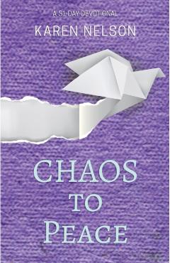 Coperta cărții 'CHAOS to Peace: A 31-day devotional - Karen Nelson'