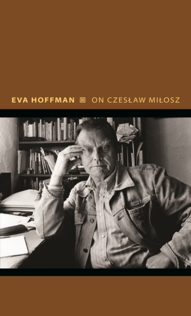 On Czeslaw Milosz: Visions from the Other Europe - Eva Hoffman