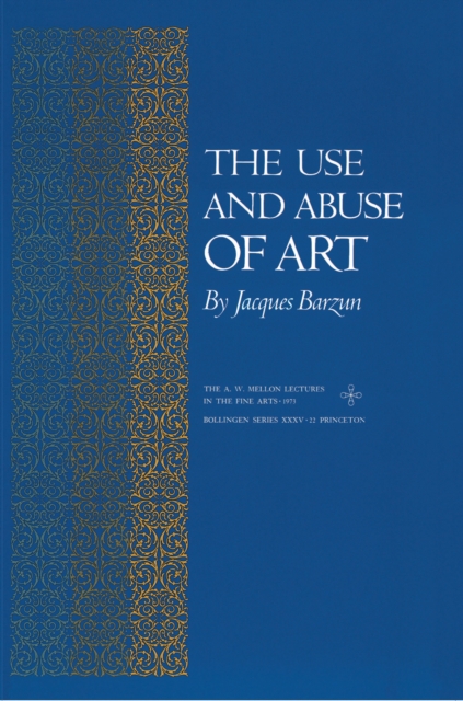 The Use and Abuse of Art - Jacques Barzun