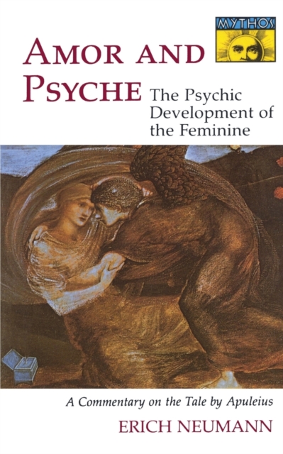 Amor and Psyche: The Psychic Development of the Feminine: A Commentary on the Tale by Apuleius. (Mythos Series) - Erich Neumann