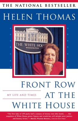 Front Row at the White House: My Life and Times - Helen Thomas