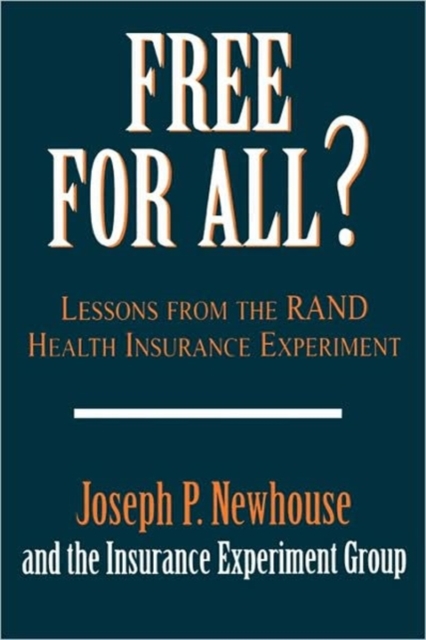 Free for All?: Lessons from the Rand Health Insurance Experiment - Joseph P. Newhouse