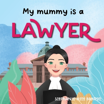 My Mummy is a Lawyer - Stephanie-kate Bratton