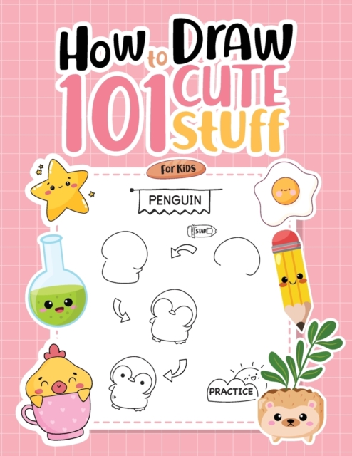 How To Draw 101 Cute Stuff For Kids: Simple Step-by-Step Guide Book For Drawing Animals, Gifts, Mushroom, Spaceship and Many More Things - Umt Designs