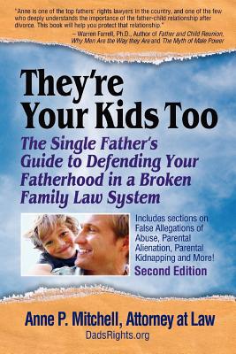 They're Your Kids Too: The Single Father's Guide to Defending Your Fatherhood in a Broken Family Law System - Anne P. Mitchell Esq