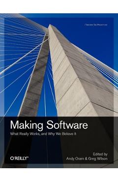 Coperta cărții 'Making Software: What Really Works, and Why We Believe It - Andy Oram'