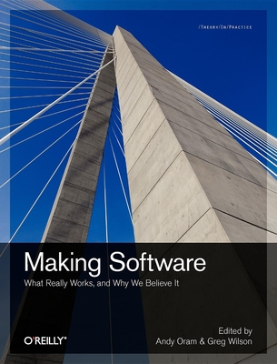 Making Software: What Really Works, and Why We Believe It - Andy Oram