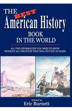 Coperta cărții 'The Best American History Book in the World: All The Information You Need To Know Without All The Stuff That Will Put'