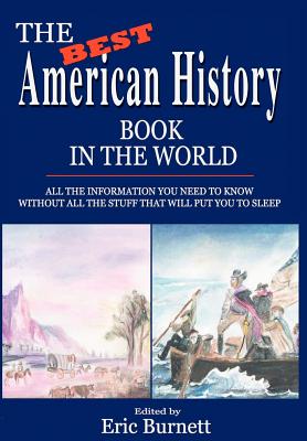 Coperta cărții 'The Best American History Book in the World: All The Information You Need To Know Without All The Stuff That Will Put'