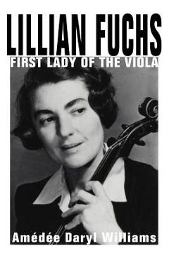Poza produsului Lillian Fuchs: First Lady of the Viola - Amedee Daryl Williams