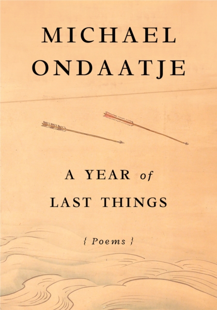 A Year of Last Things: Poems - Michael Ondaatje